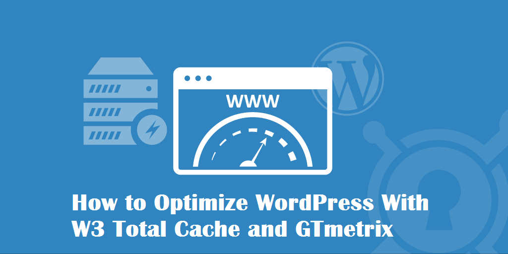 How to Optimize WordPress With W3 Total Cache and GTmetrix
